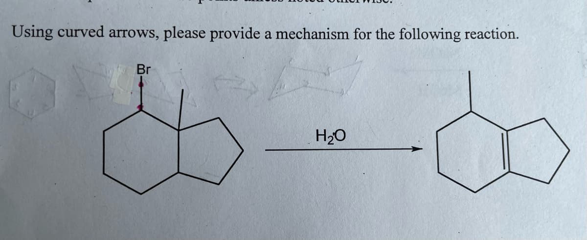 Using curved arrows, please provide a mechanism for the following reaction.
Br
H2O