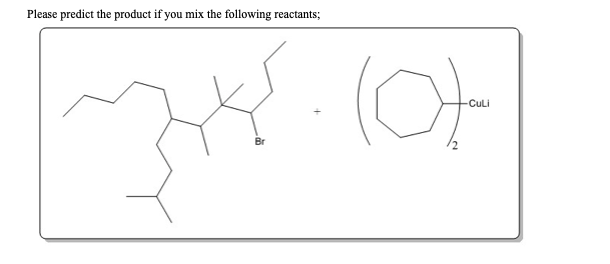 Please predict the product if you mix the following reactants;
(0)
Culi