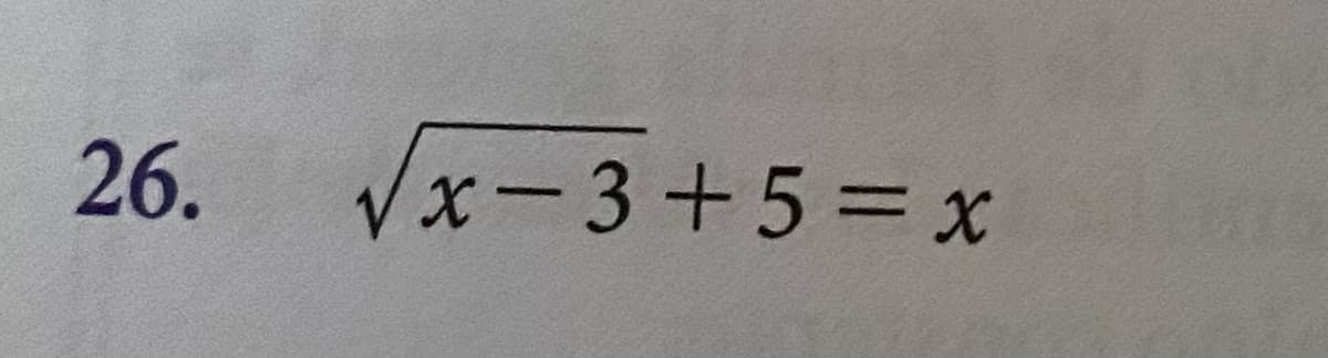 26.
√x-3+5= x