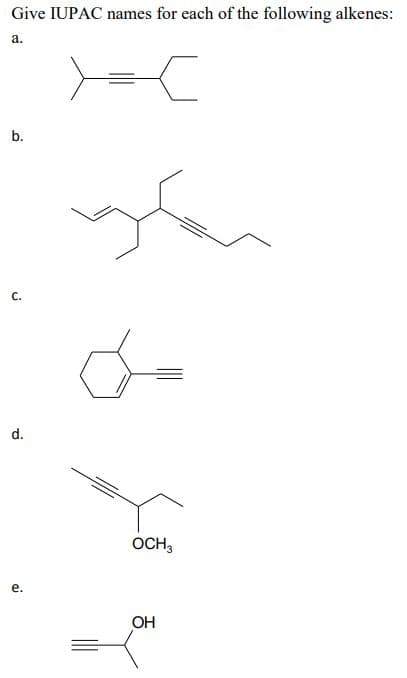 Give IUPAC names for each of the following alkenes:
a.
b.
C.
d.
aj
you
L
OCH 3
OH