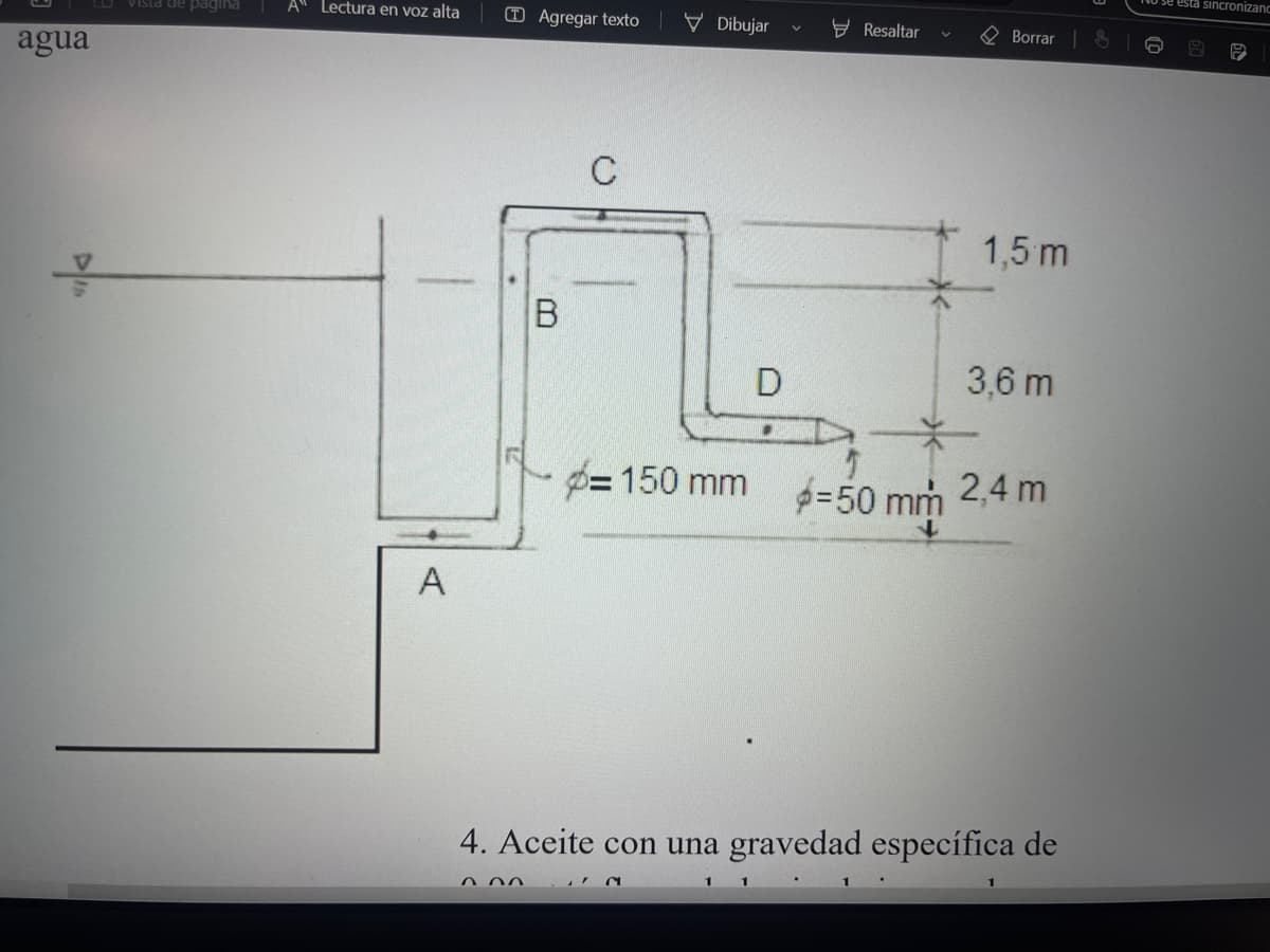 agua
f
vista de pagina
A" Lectura en voz alta
A
TAgregar texto
B
000
Dibujar
= 150 mm
M
D
.
V
Resaltar
Borrar
1,5 m
3,6 m
4. Aceite con una gravedad específica de
=50 mm 2,4 m
No se esta sincronizanc