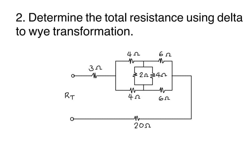 2. Determine the total resistance using delta
to wye transformation.
RT
202
