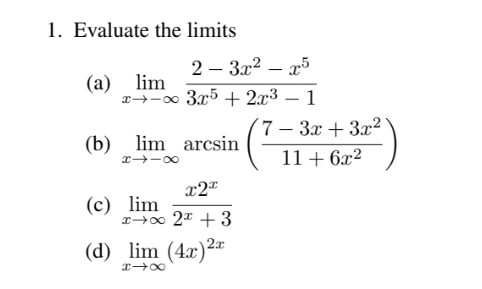 814
1. Evaluate the limits
(a) lim
2-3x²-x5
x-3x52x3
(b) lim arcsin
xx
(c) lim
x2x
xx 2x+3
(d) lim (4x) 2x
-
1
7-3x+3x21
11+6x2