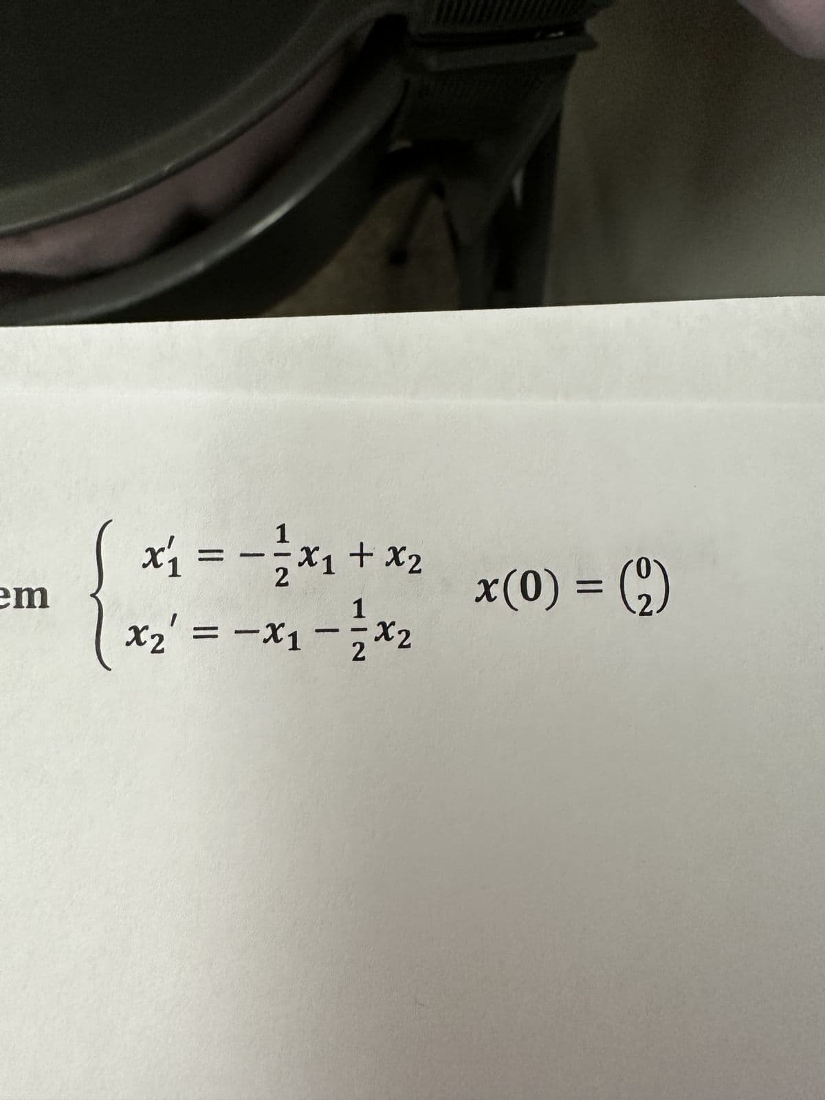 em
²x + ¹x² = 1x
1
x₂ = -x₁ X2
2
x(0) = (2)