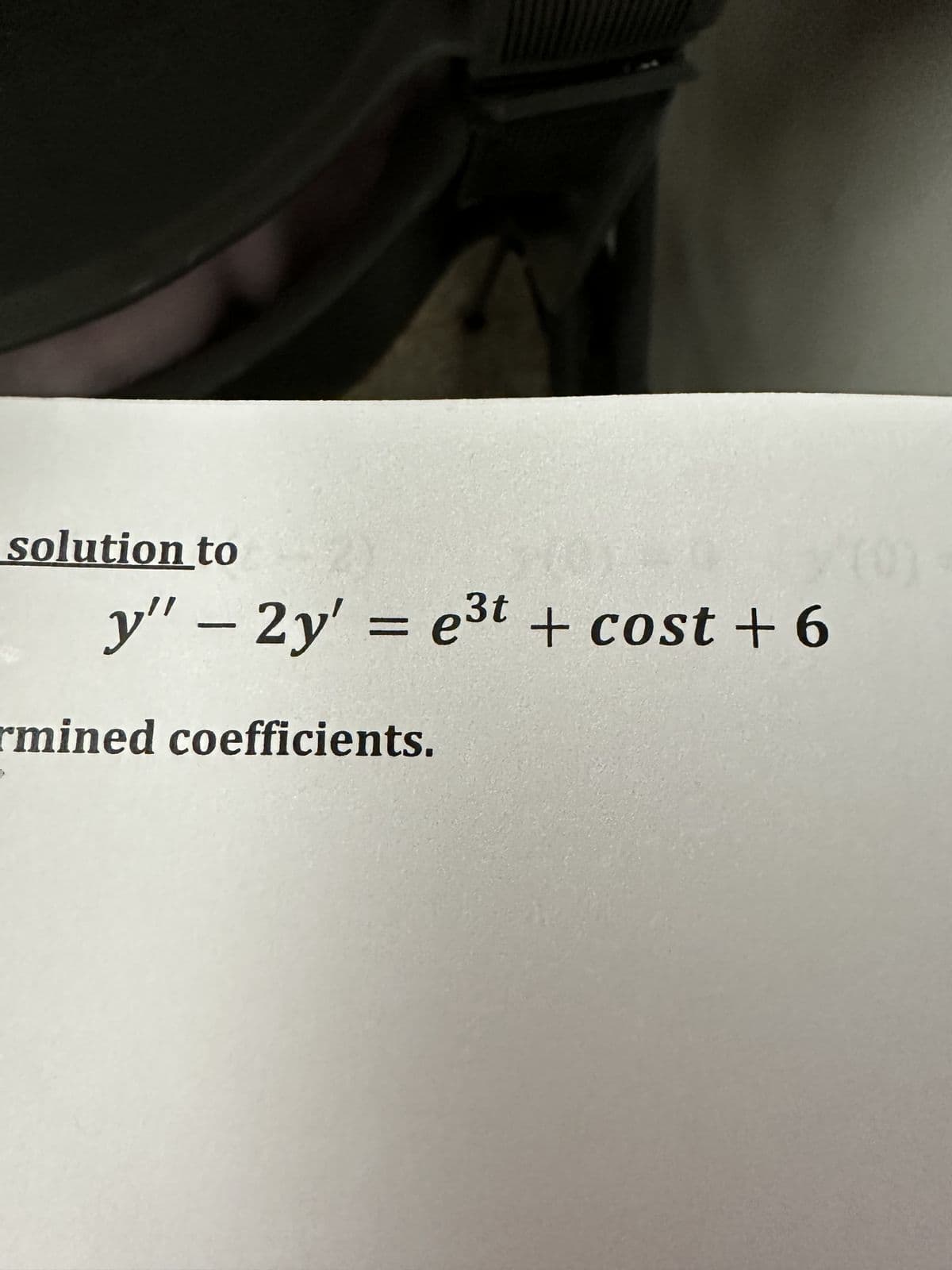 solution to
y" - 2y' = e³t+ cost + 6
rmined coefficients.