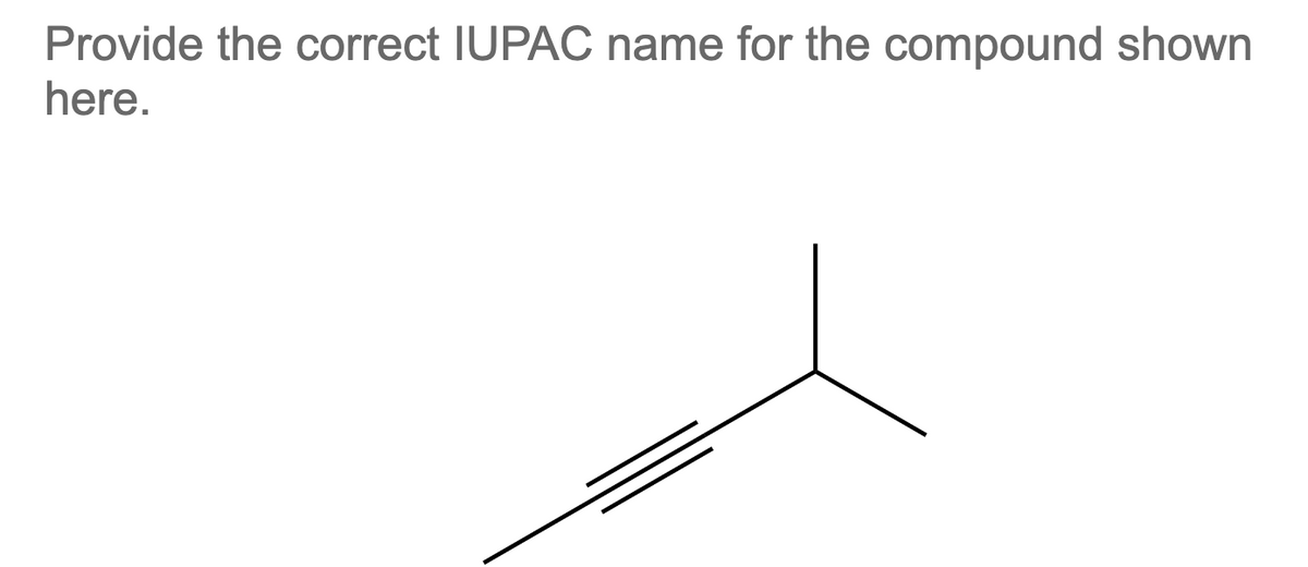 Provide the correct IUPAC name for the compound shown
here.