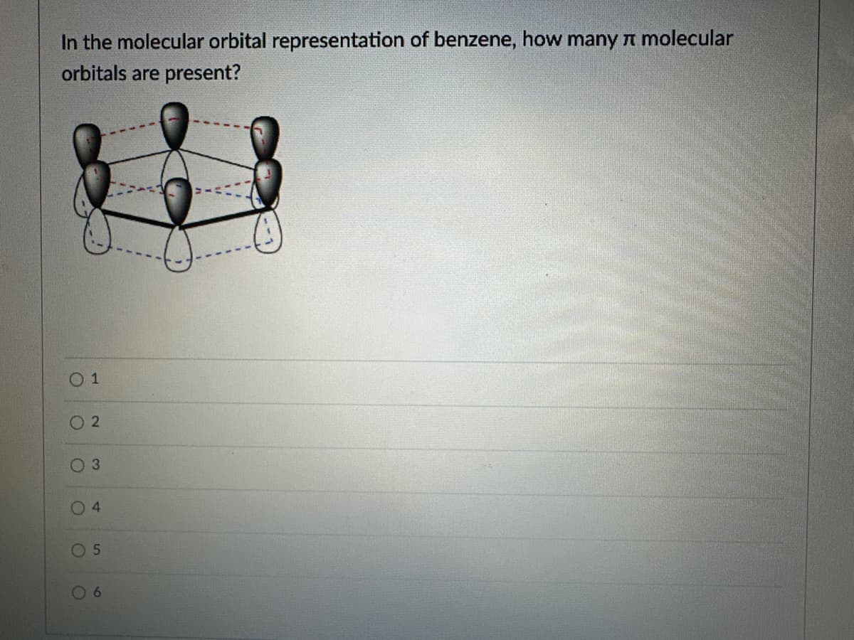 In the molecular orbital representation of benzene, how many л molecular
orbitals are present?
1
02
O
3
4
5