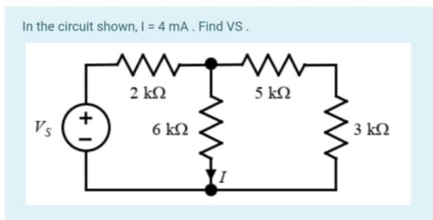 In the circuit shown, I = 4 mA . Find Vs.
2 kN
5 k2
Vs
6 kQ
3 kN
