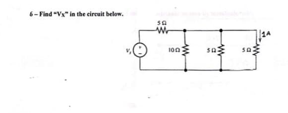 6- Find "Vx" in the circuit below.
592
ww
1002
www
502
www
SQ