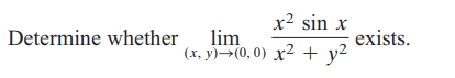 Determine whether
x² sin x
lim
(x, y)→(0,0) x² + y²
exists.