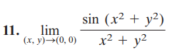 11. lim
(x, y)→(0, 0)
sin (x² + y²)
x² + y²