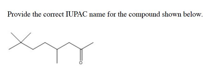 Provide the correct IUPAC name for the compound shown below.
