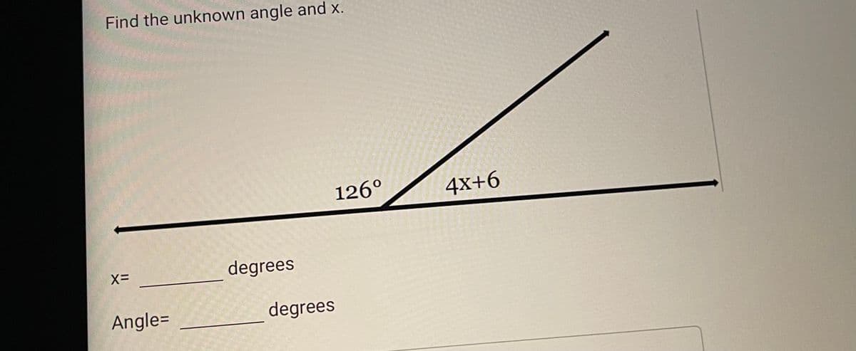 Find the unknown angle and x.
X=
Angle=
degrees
126⁰
degrees
4x+6