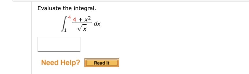 Evaluate the integral.
4
4 + x2
dx
Need Help?
Read It
