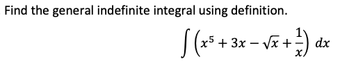Find the general indefinite integral using definition.
х5 + 3х — ух +
dx
