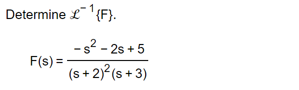 Determine L ¹{F}.
F(s) =
-s²-2s+5
(s+ 2)² (s+3)