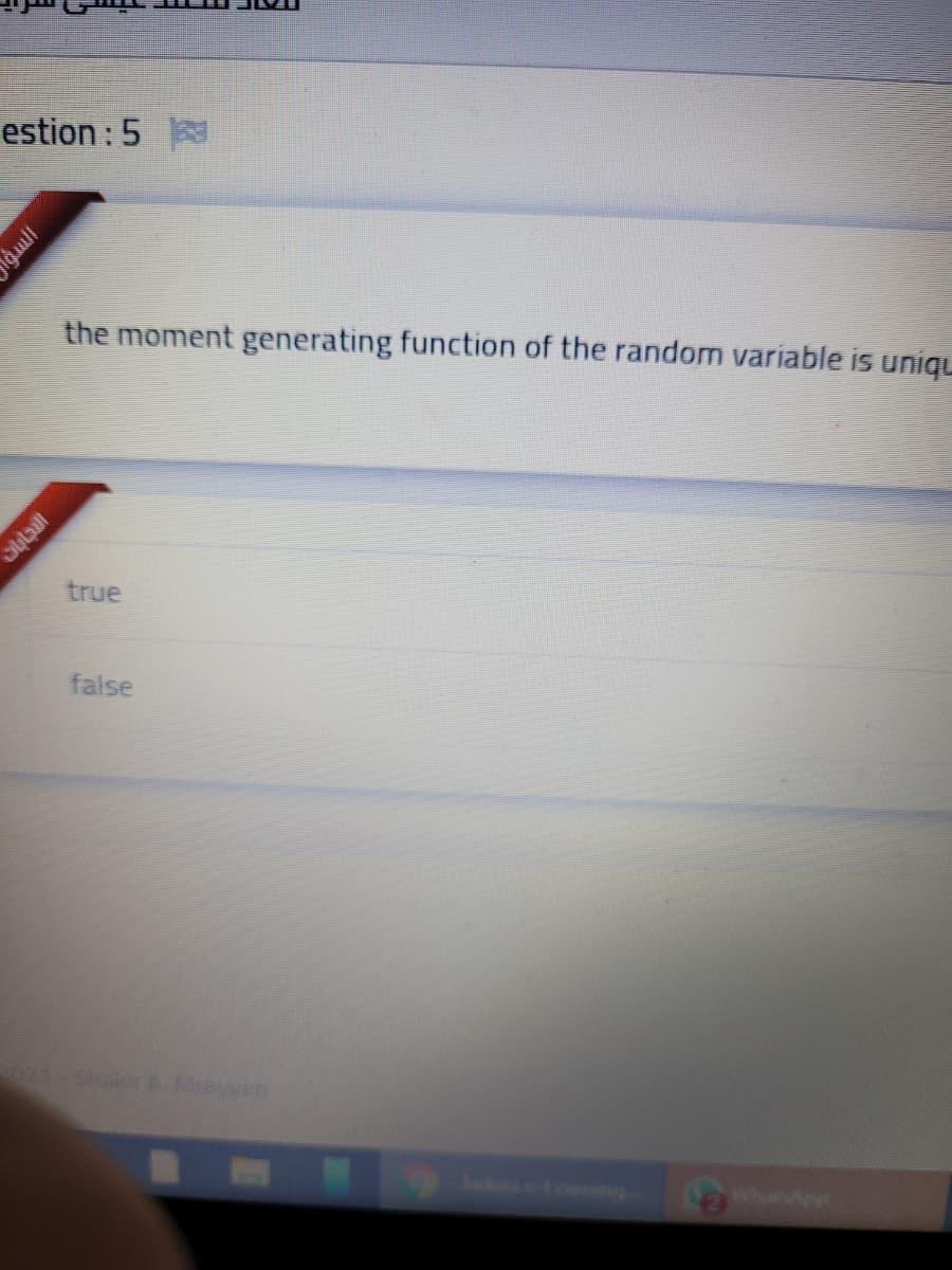 estion : 5
the moment generating function of the random variable is uniqu
பிடிடிபி
true
false
WhanApp
