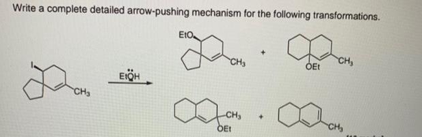 Write a complete detailed arrow-pushing mechanism for the following transformations.
EtO.
g
CH3
EtQH
CH₂
-CH₂
OEt
+
+
OEt
CH₂
CH₂