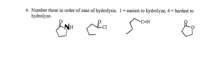 4. Number these in order of ease of hydrolysis. 1 = easiest to hydrolyze, 4 = hardest to
hydrolyze.
NH
محمد
La
C=N
soun