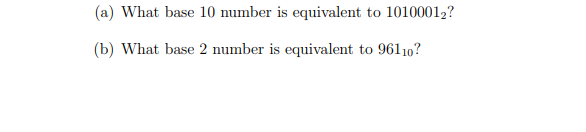 (a) What base 10 number is equivalent to 10100012?
(b) What base 2 number is equivalent to 96110?