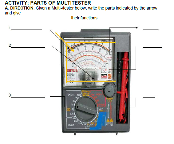 ACTIVITY: PARTS OF MULTITESTER
A. DIRECTION. Given a Multi-Itester below, write the parts indicated by the arrow
and give
their functions
ianwa
DCV
100
10
125
E.25
2.5m
DCA
