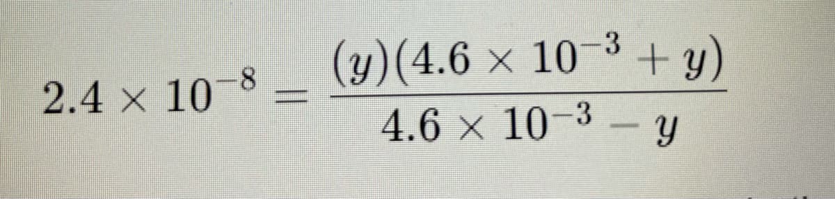 (y)(4.6 × 10-3 + y)
4.6 x 10-3 – y
2.4 x 10
