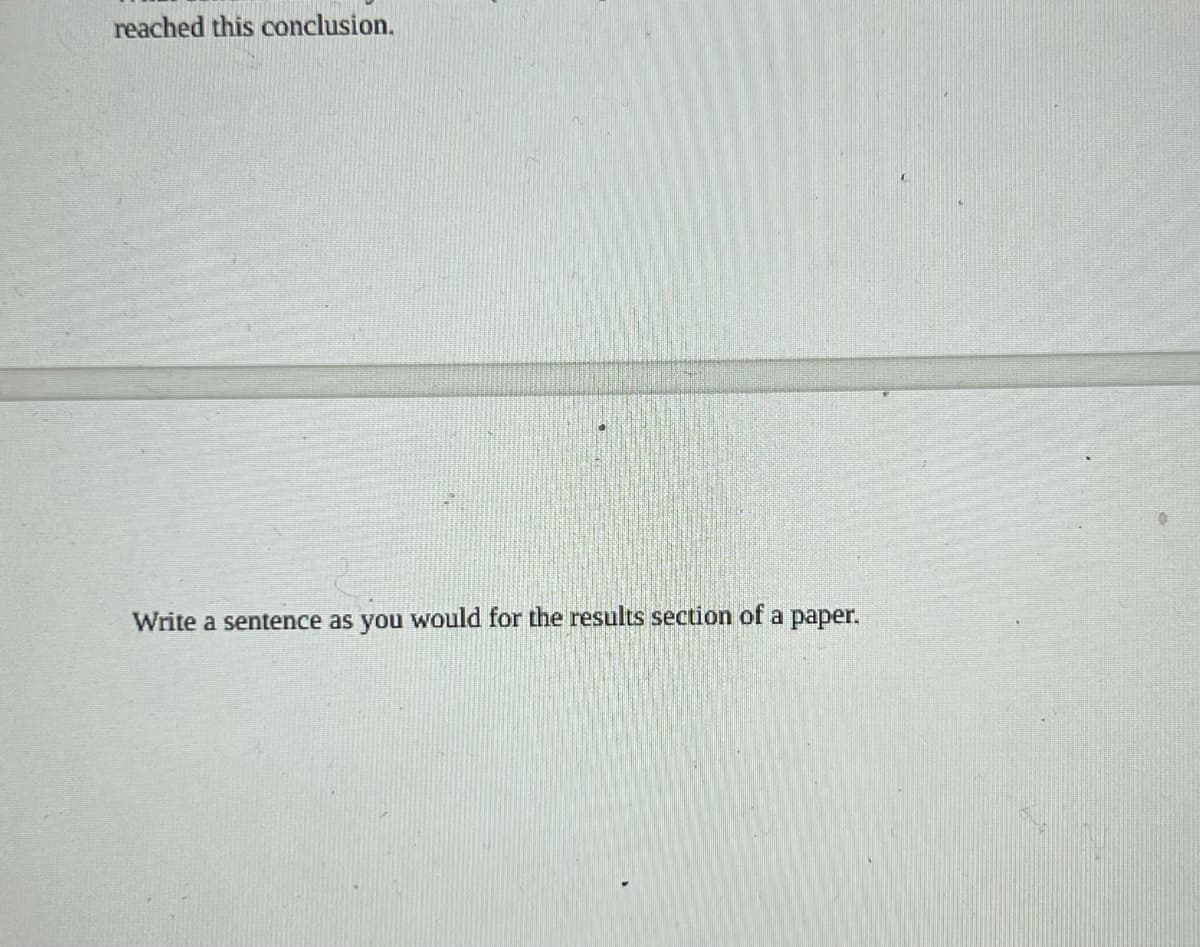 reached this conclusion.
Write a sentence as you would for the results section of a paper.
