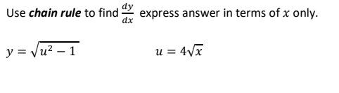 Use chain rule to find
express answer in terms of x only.
y = Vu?.
u = 4Vx
