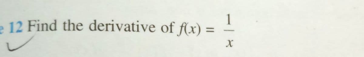 1
e 12 Find the derivative of f(x) =
%3D
-
