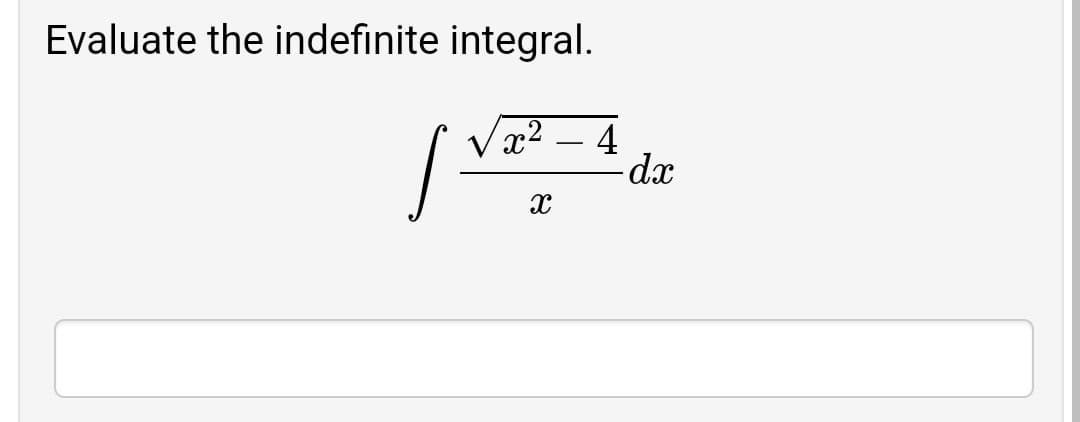 Evaluate the indefinite integral.
x2
- 4
dx
