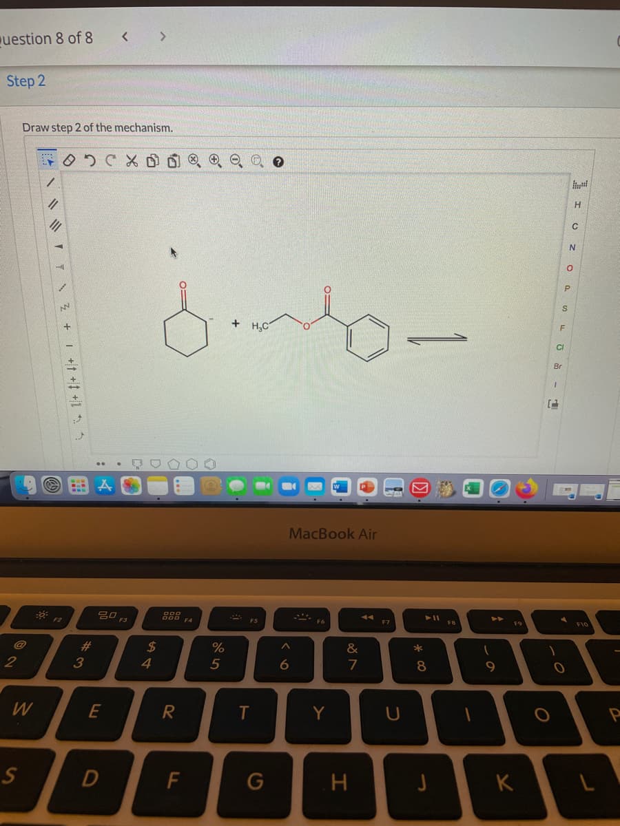 uestion 8 of 8
< >
Step 2
Draw step 2 of the mechanism.
OりCX 0 @
H
+ H,C
CI
Br
..
MacBook Air
吕口
888
F5
F7
FB
F10
23
2$
4
&
2
3
5
7
8
9
W
E
R.
T
Y
D
F
K
T Z +| +† +t +l *3
