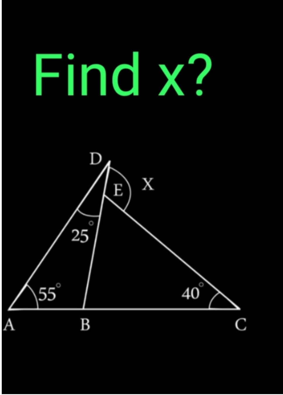 A
Find x?
55
D
25
B
E
X
40
с
