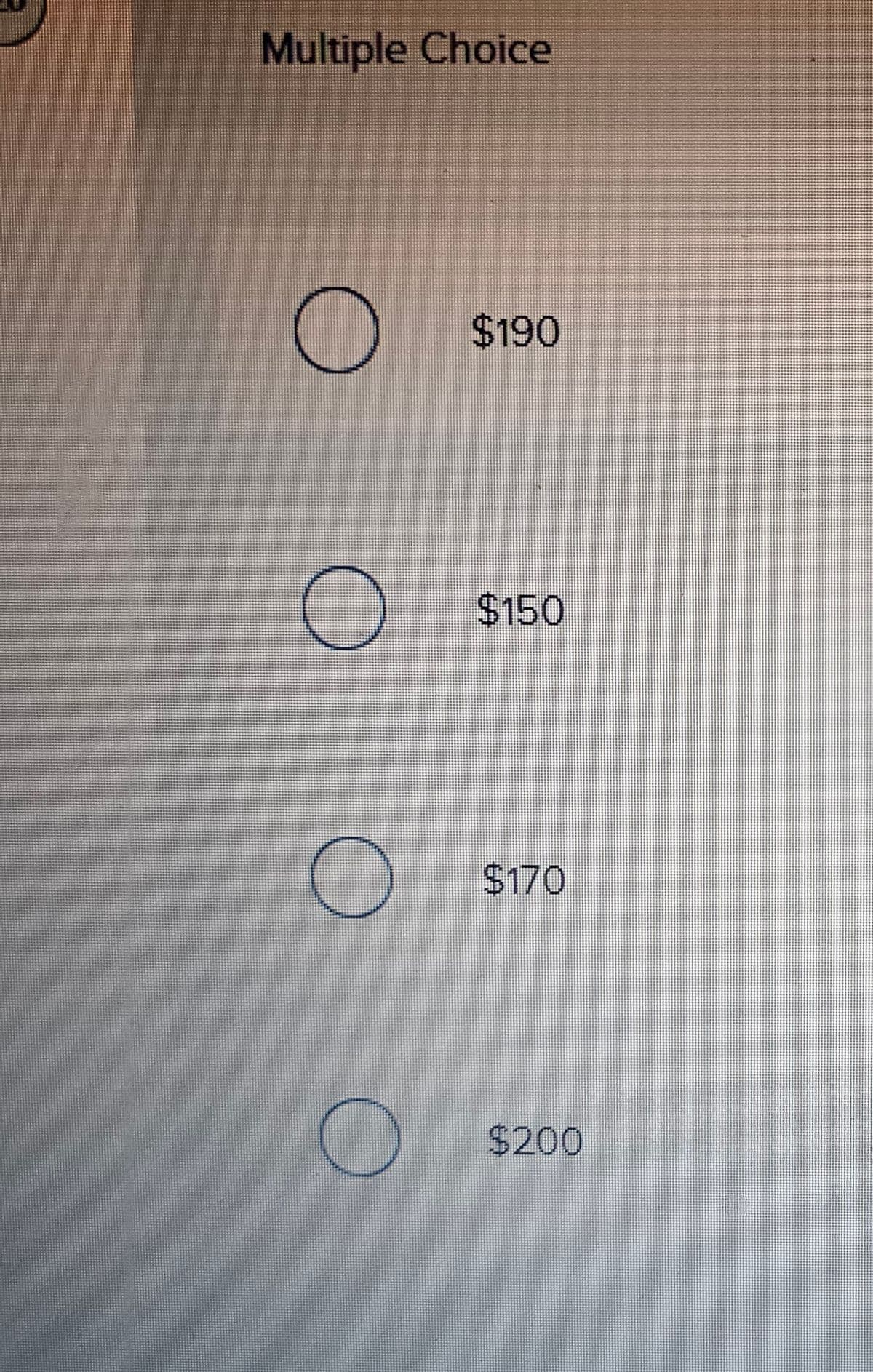 Multiple Choice
$190
$150
$170
$200