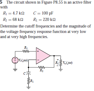 5 The circuit shown in Figure P8.55 is an active filter
with
R = 4.7 k2
C = 100 pF
R2 = 68 k2
R1 = 220 k2
Determine the cutoff frequencies and the magnitude of
the voltage frequency response function at very low
and at very high frequencies.
R1
RV.(ja)
ww
+2
