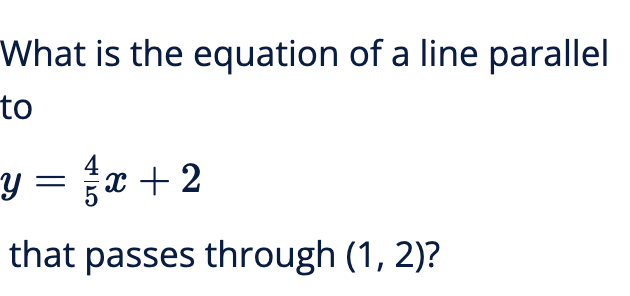 What is the equation of a line parallel
to
킹 =Dz+ 2
that passes through (1, 2)?
