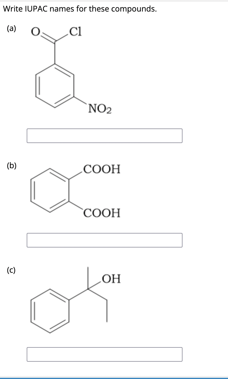 Write IUPAC names for these compounds.
(a)
Cl
(b)
(c)
NO2
COOH
COOH
OH