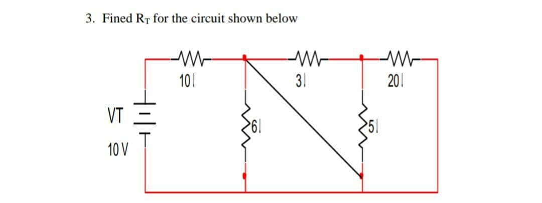 3. Fined RT for the circuit shown below
--
101
31
201
VT
51
10 V
