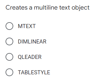 Creates a multiline text object
О МТЕХT
O DIMLINEAR
O QLEADER
O TABLESTYLE
