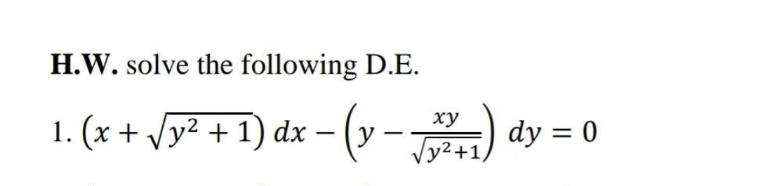 1. (x + √y² + 1) dx · (y –
H.W. solve the following D.E.
xy
-
-
√12241) dy = 0