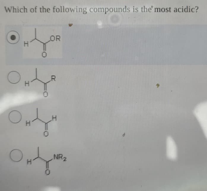 Which of the following compounds is the most acidic?
OR
Н
0
R
H
0
H
H
H
0
NR2
