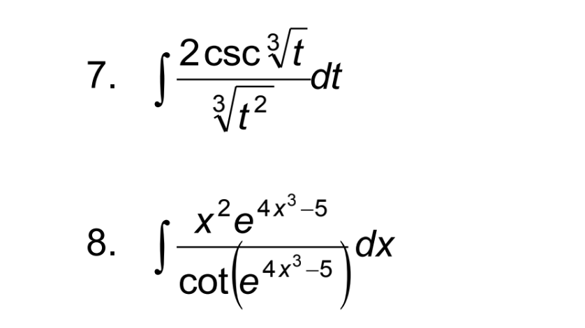 1.
8.
2 csc √t dt
3√1²
2
e 4x³-5
cotle+x²-5) dx
S