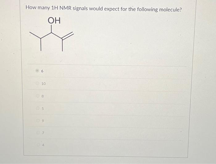 How many 1H NMR signals would expect for the following molecule?
OH
10
08
5
09
07