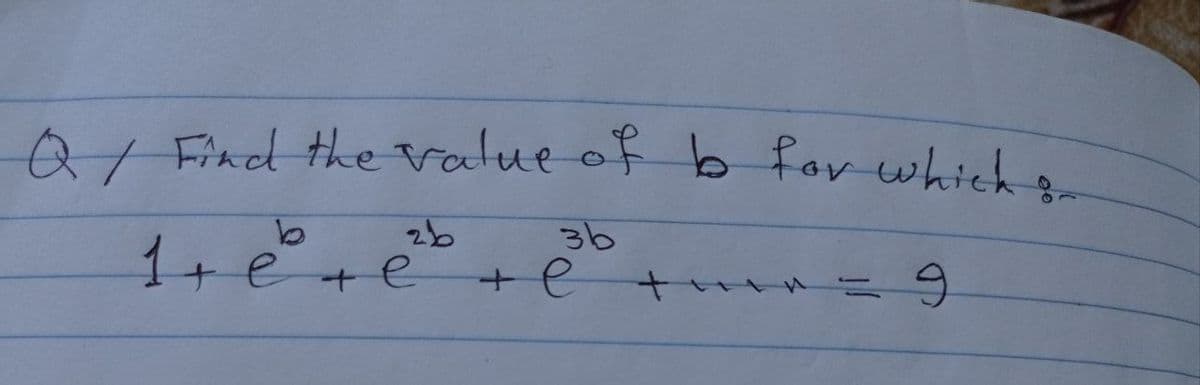 0/ Find the value of b for which
:-
2b
36
1+€
e+e
+e
