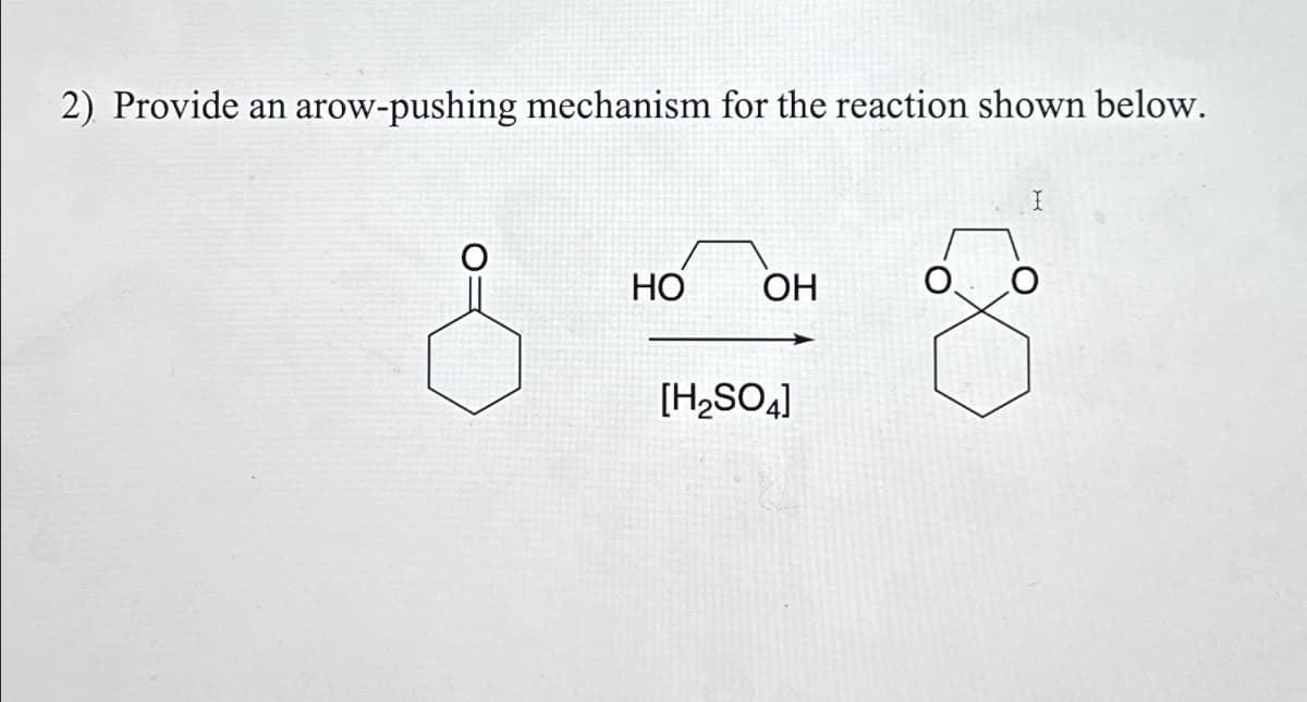 2) Provide an arow-pushing mechanism for the reaction shown below.
HO
OH
[H2SO4]