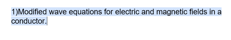 1)Modified wave equations for electric and magnetic fields in a
conductor.
