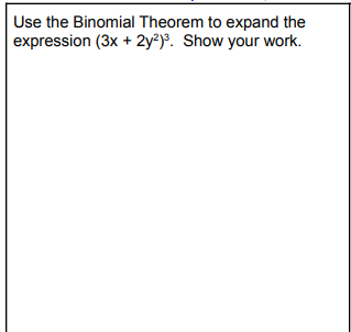 Use the Binomial Theorem to expand the
expression (3x + 2y²)°. Show your work.

