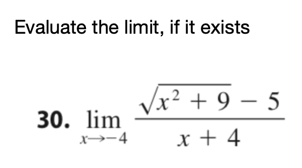 Evaluate the limit, if it exists
x² + 9 – 5
30. lim
x→-4
x + 4
