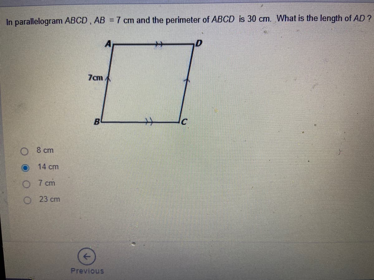In parallelogram ABCD , AB = 7 cm and the perimeter of ABCD is 30 cm. What is the length of AD ?
7cm
B
8 cm
14 cm
O 7 cm
O 23 cm
Previous

