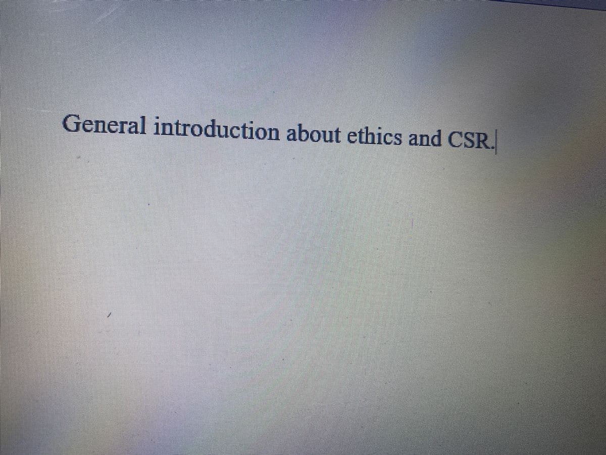 General introduction about ethics and CSR.

