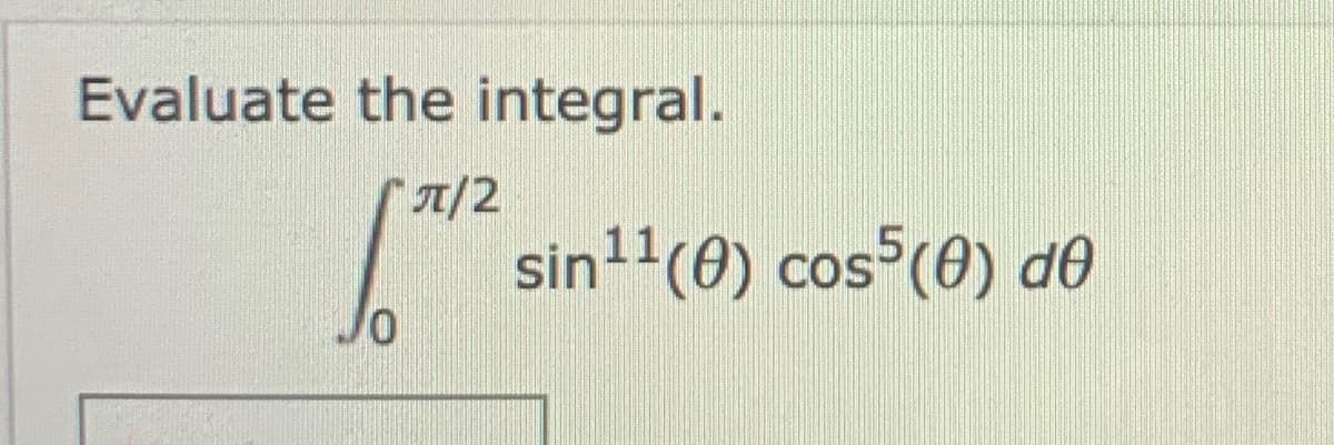 Evaluate the integral.
A/2
sin!'(0) cos (0) de
COS
Jo
